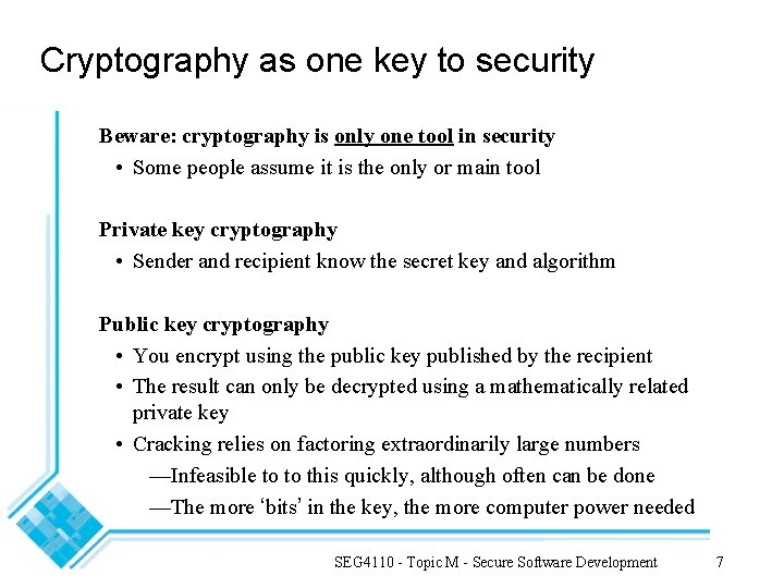 Cryptography as one key to security Beware: cryptography is only one tool in security Cryptography as one key to security Beware: cryptography is only one tool in security