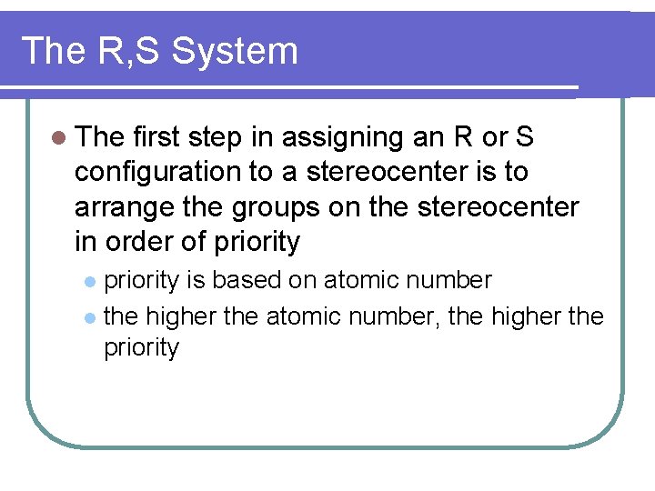 The R, S System l The first step in assigning an R or S The R, S System l The first step in assigning an R or S