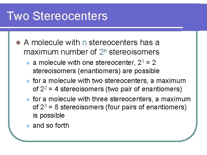 Two Stereocenters l A molecule with n stereocenters has a maximum number of 2 Two Stereocenters l A molecule with n stereocenters has a maximum number of 2