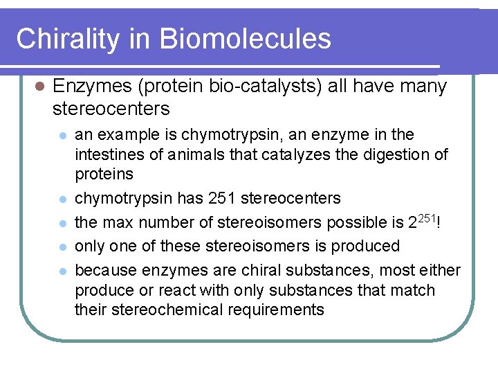 Chirality in Biomolecules l Enzymes (protein bio-catalysts) all have many stereocenters l l l Chirality in Biomolecules l Enzymes (protein bio-catalysts) all have many stereocenters l l l