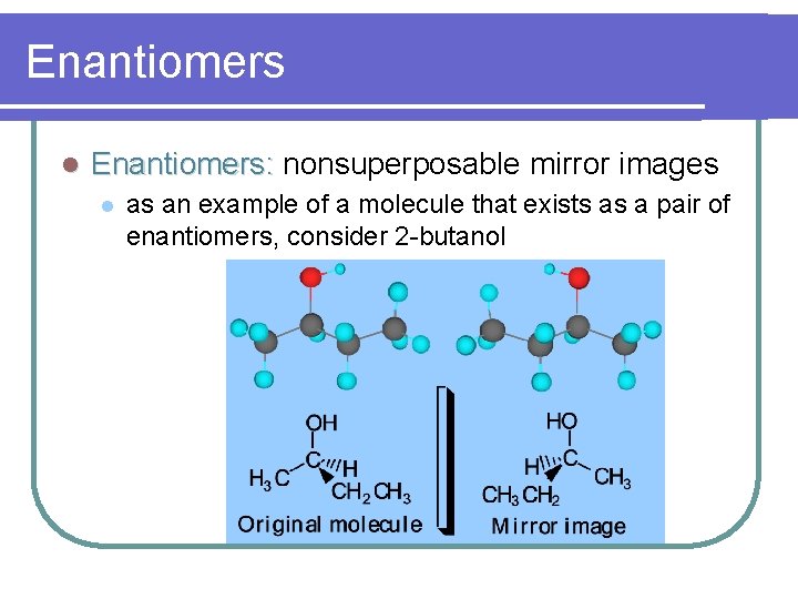 Enantiomers l Enantiomers: nonsuperposable mirror images l as an example of a molecule that Enantiomers l Enantiomers: nonsuperposable mirror images l as an example of a molecule that