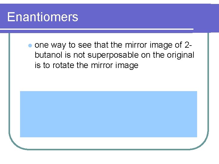 Enantiomers l one way to see that the mirror image of 2 butanol is Enantiomers l one way to see that the mirror image of 2 butanol is