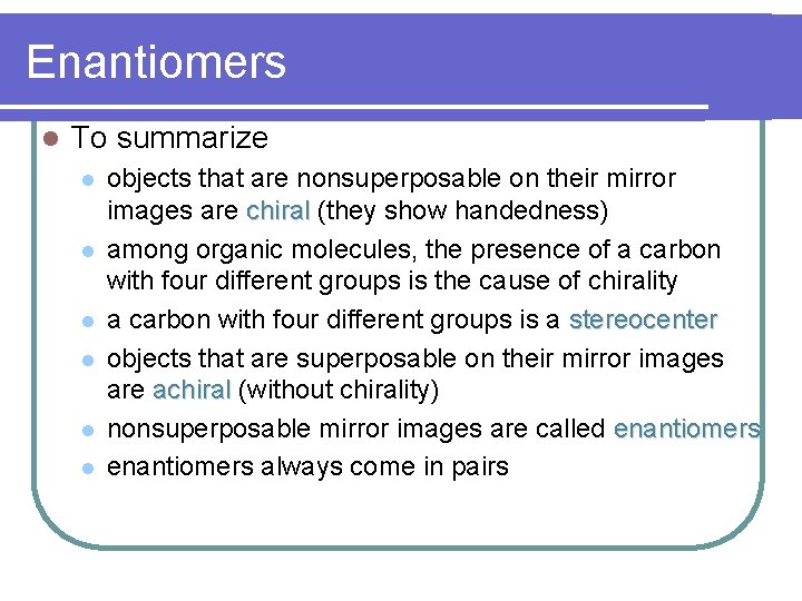 Enantiomers l To summarize l l l objects that are nonsuperposable on their mirror Enantiomers l To summarize l l l objects that are nonsuperposable on their mirror