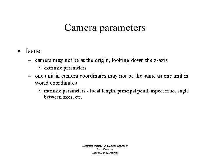 Camera parameters • Issue – camera may not be at the origin, looking down