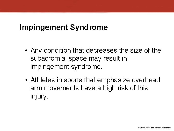 Impingement Syndrome • Any condition that decreases the size of the subacromial space may Impingement Syndrome • Any condition that decreases the size of the subacromial space may