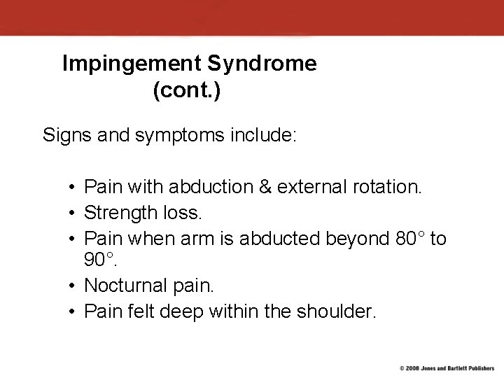 Impingement Syndrome (cont. ) Signs and symptoms include: • Pain with abduction & external Impingement Syndrome (cont. ) Signs and symptoms include: • Pain with abduction & external