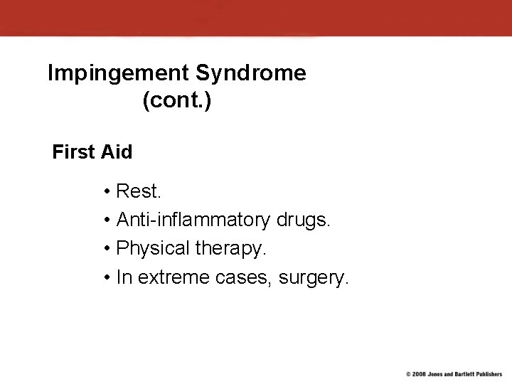 Impingement Syndrome (cont. ) First Aid • Rest. • Anti-inflammatory drugs. • Physical therapy. Impingement Syndrome (cont. ) First Aid • Rest. • Anti-inflammatory drugs. • Physical therapy.
