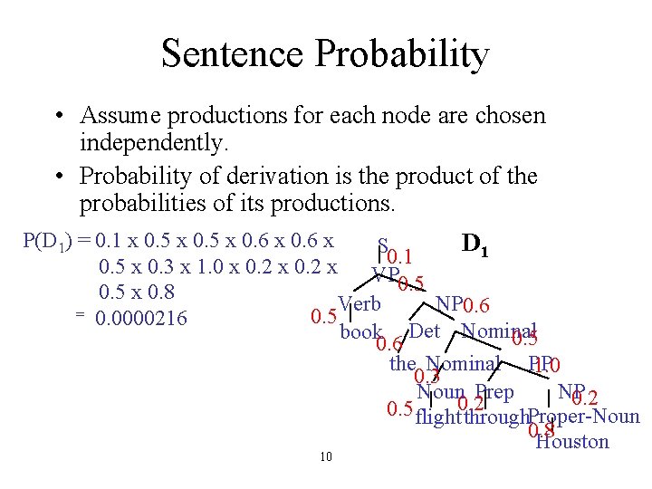 Sentence Probability • Assume productions for each node are chosen independently. • Probability of