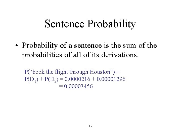 Sentence Probability • Probability of a sentence is the sum of the probabilities of