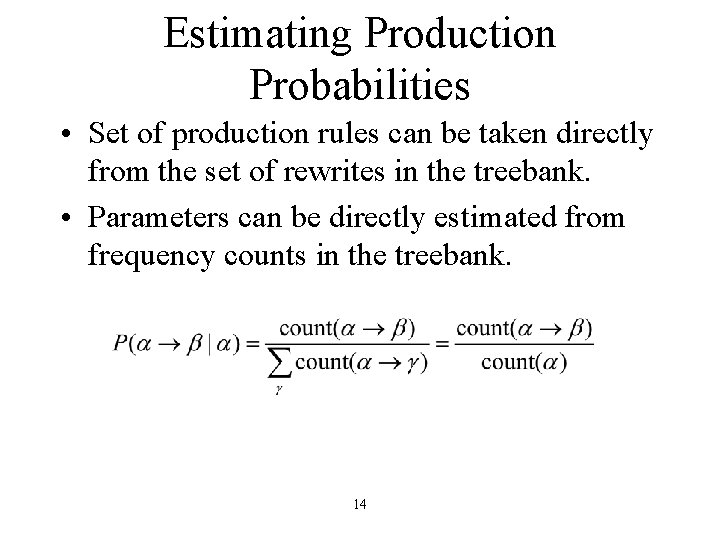 Estimating Production Probabilities • Set of production rules can be taken directly from the