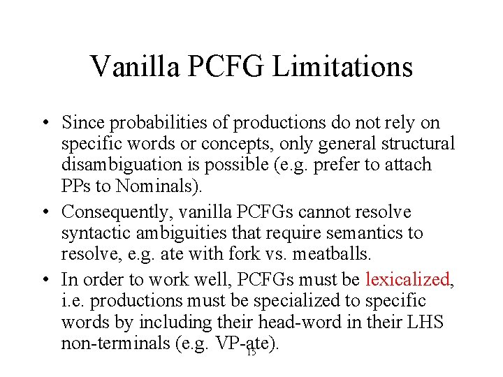 Vanilla PCFG Limitations • Since probabilities of productions do not rely on specific words