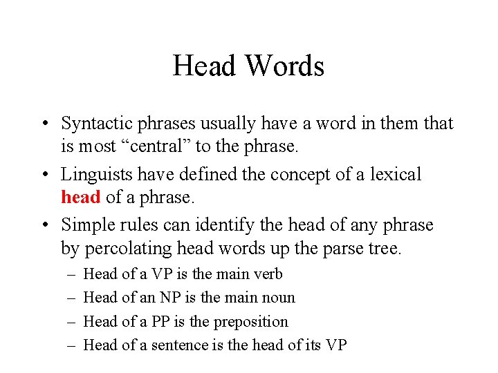 Head Words • Syntactic phrases usually have a word in them that is most