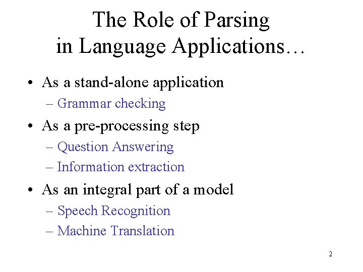 The Role of Parsing in Language Applications… • As a stand-alone application – Grammar