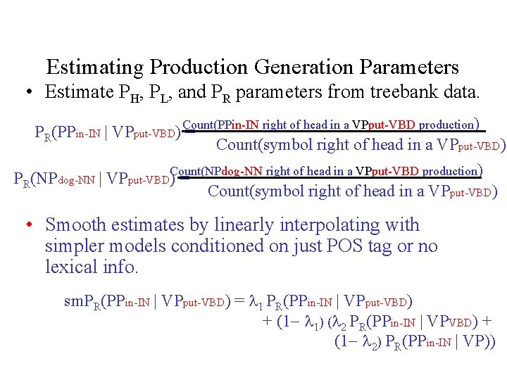 Estimating Production Generation Parameters • Estimate PH, PL, and PR parameters from treebank data.