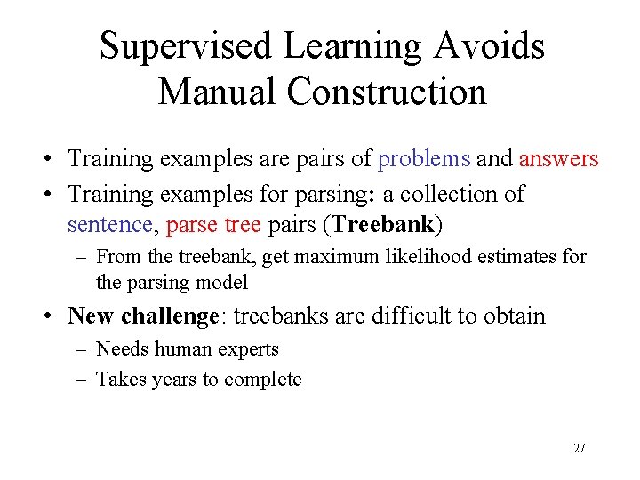 Supervised Learning Avoids Manual Construction • Training examples are pairs of problems and answers