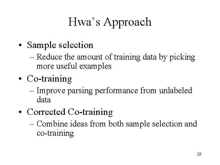 Hwa’s Approach • Sample selection – Reduce the amount of training data by picking