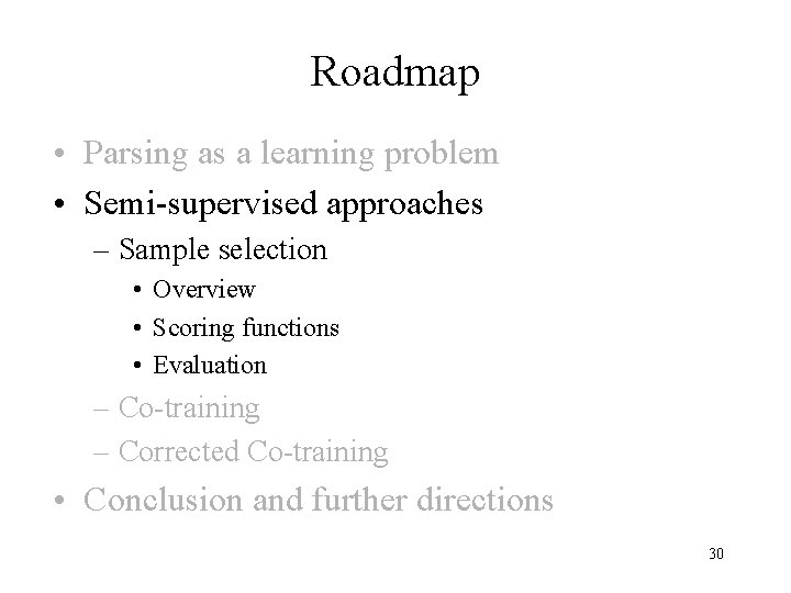 Roadmap • Parsing as a learning problem • Semi-supervised approaches – Sample selection •