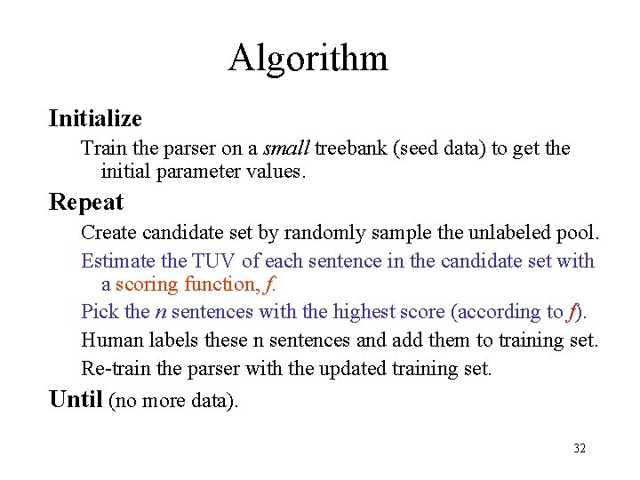 Algorithm Initialize Train the parser on a small treebank (seed data) to get the