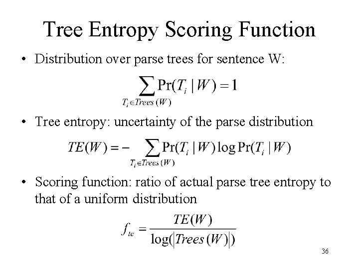 Tree Entropy Scoring Function • Distribution over parse trees for sentence W: • Tree