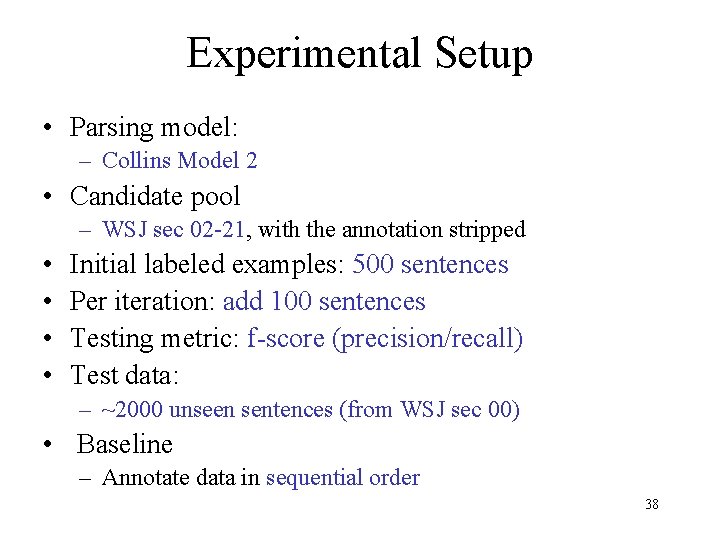 Experimental Setup • Parsing model: – Collins Model 2 • Candidate pool – WSJ