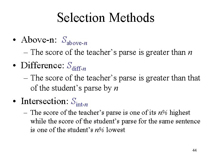 Selection Methods • Above-n: Sabove-n – The score of the teacher’s parse is greater