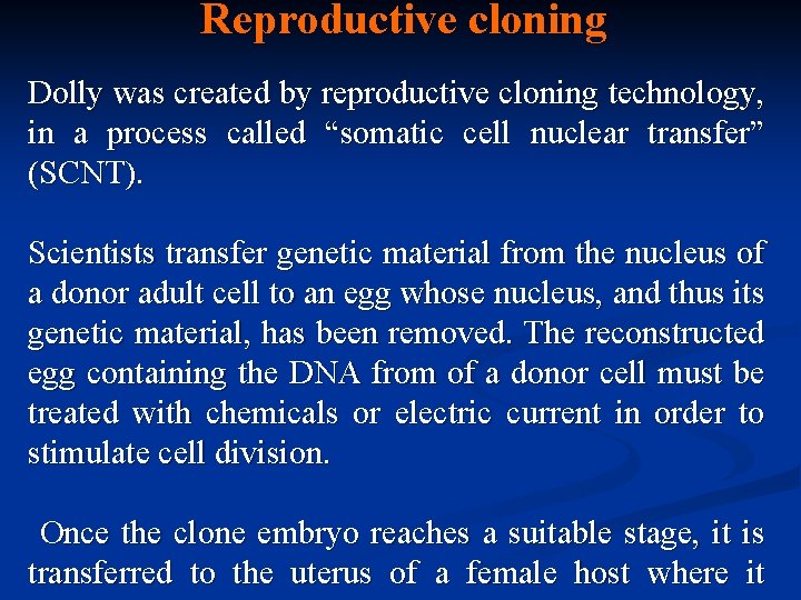 Reproductive cloning Dolly was created by reproductive cloning technology, in a process called “somatic