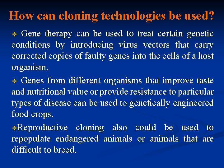 How can cloning technologies be used? Gene therapy can be used to treat certain