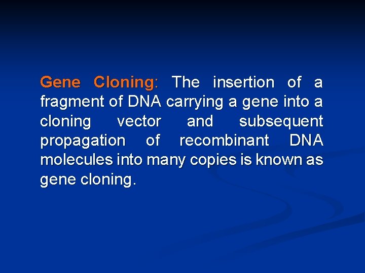 Gene Cloning: The insertion of a fragment of DNA carrying a gene into a