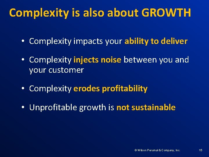 Complexity is also about GROWTH • Complexity impacts your ability to deliver • Complexity