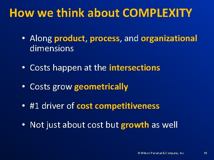 How we think about COMPLEXITY • Along product, process, and organizational dimensions • Costs