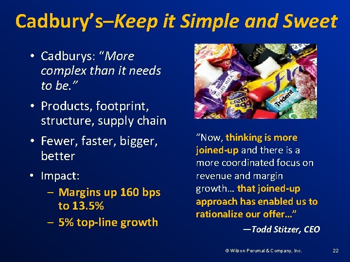 Cadbury’s–Keep it Simple and Sweet • Cadburys: “More complex than it needs to be.