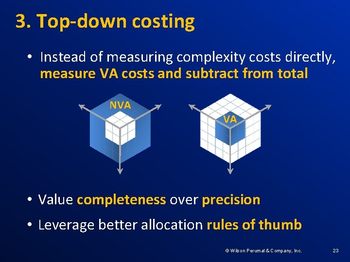 3. Top-down costing • Instead of measuring complexity costs directly, measure VA costs and