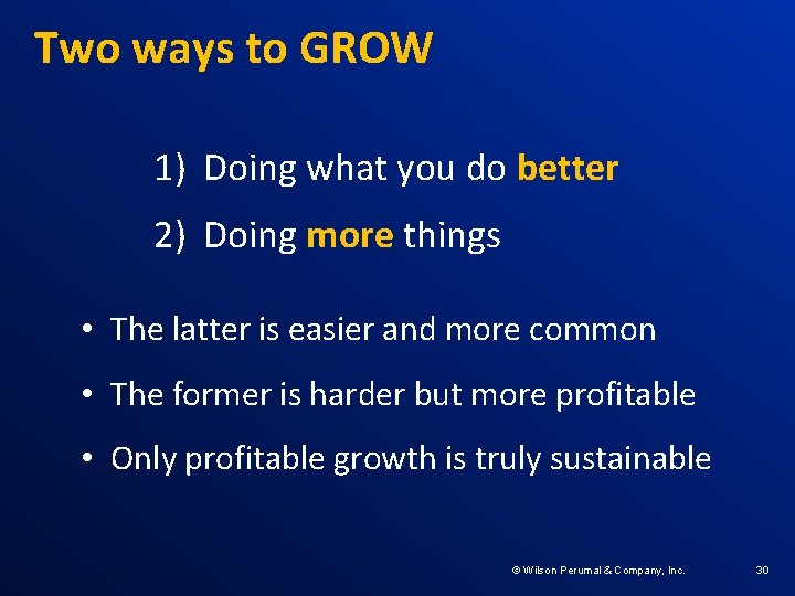 Two ways to GROW 1) Doing what you do better 2) Doing more things