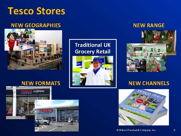 Tesco Stores NEW GEOGRAPHIES NEW RANGE Traditional UK Grocery Retail NEW FORMATS NEW CHANNELS