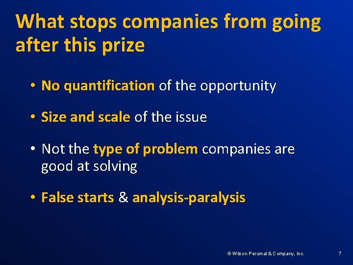 What stops companies from going after this prize • No quantification of the opportunity