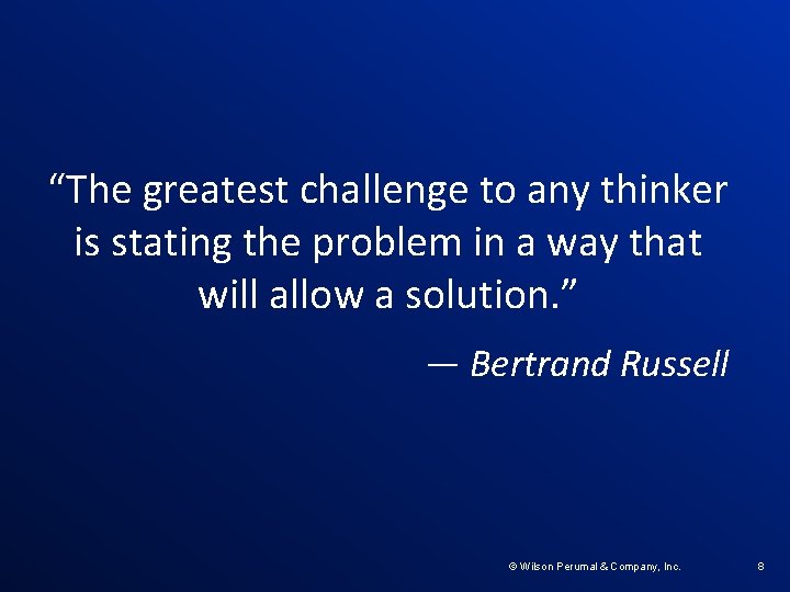 “The greatest challenge to any thinker is stating the problem in a way that