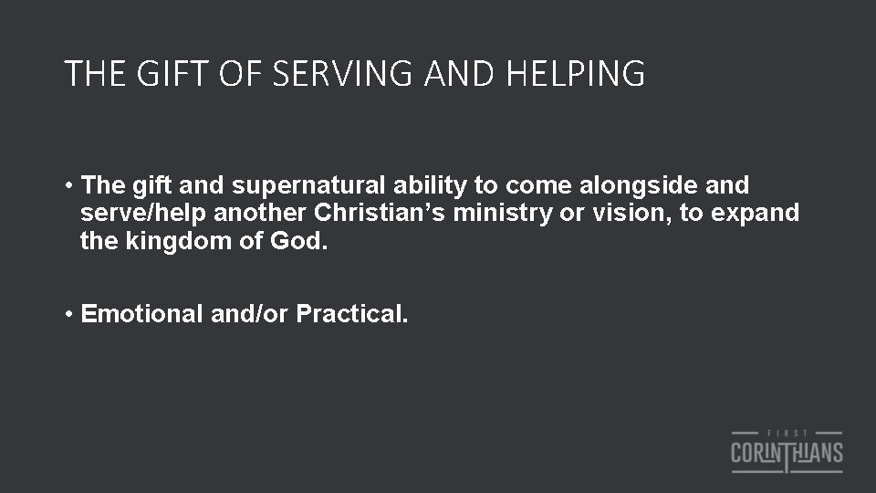 THE GIFT OF SERVING AND HELPING • The gift and supernatural ability to come