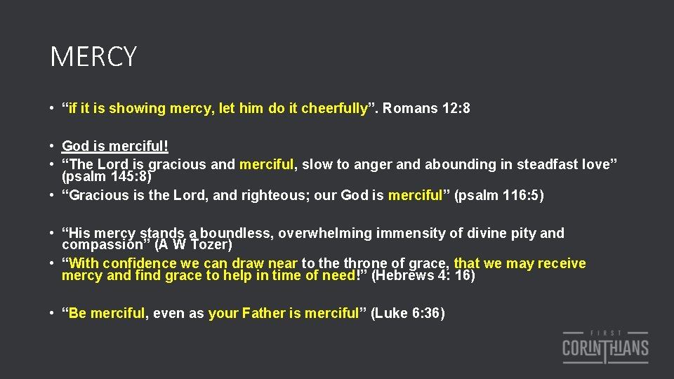 MERCY • “if it is showing mercy, let him do it cheerfully”. Romans 12: