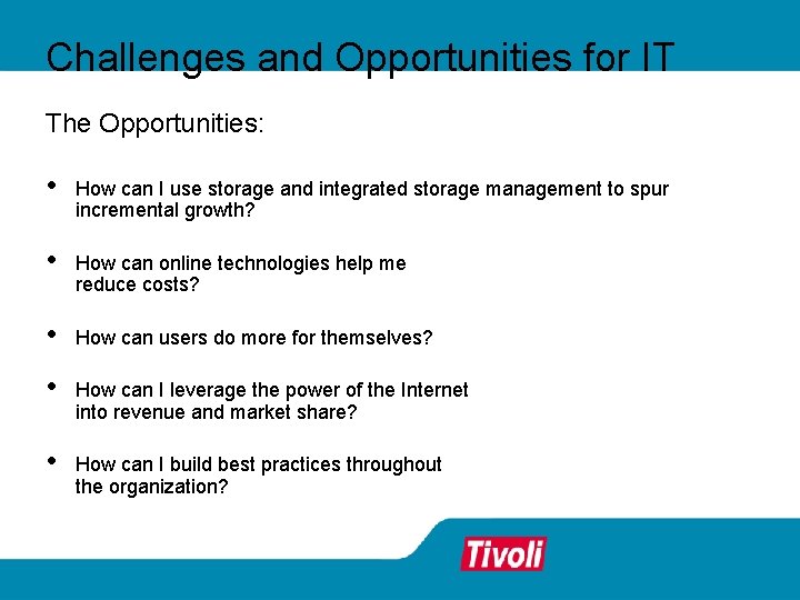 Challenges and Opportunities for IT The Opportunities: • How can I use storage and