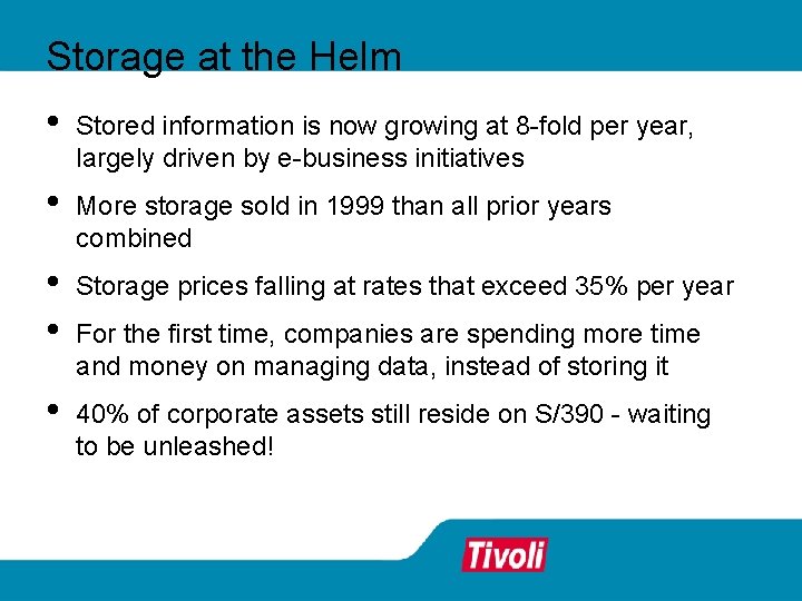 Storage at the Helm • Stored information is now growing at 8 -fold per