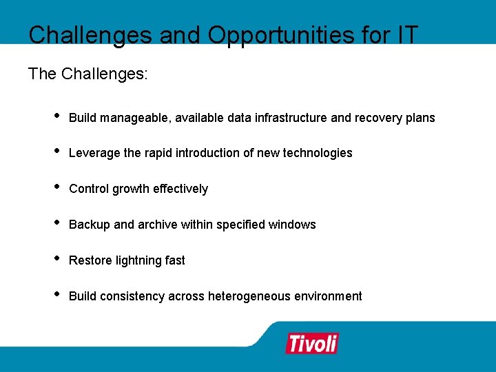 Challenges and Opportunities for IT The Challenges: • Build manageable, available data infrastructure and