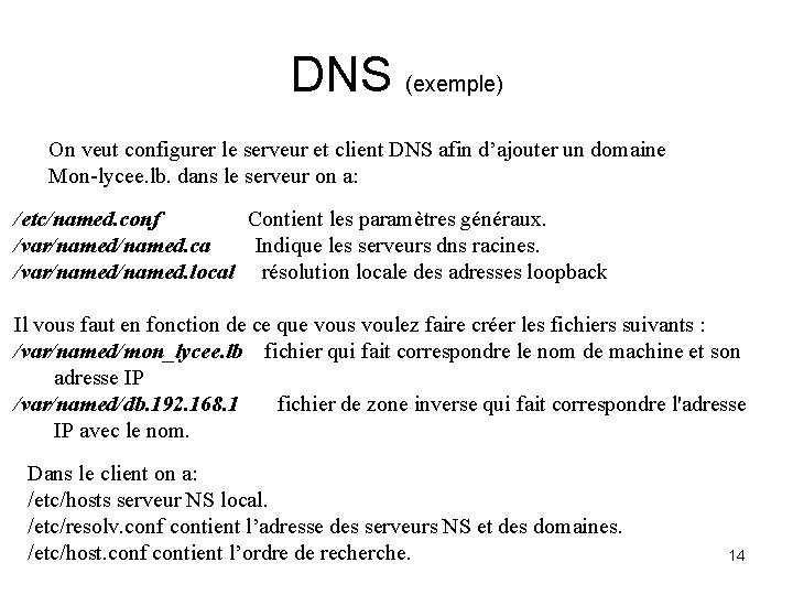 DNS (exemple) On veut configurer le serveur et client DNS afin d’ajouter un domaine