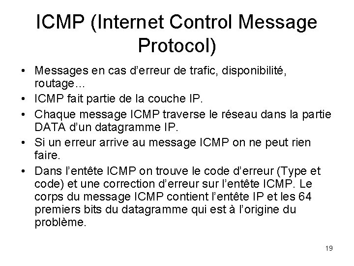 ICMP (Internet Control Message Protocol) • Messages en cas d’erreur de trafic, disponibilité, routage…