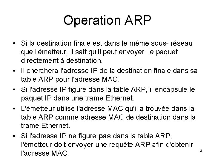 Operation ARP • Si la destination finale est dans le même sous- réseau que