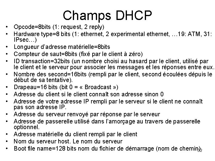 Champs DHCP • Opcode=8 bits (1: request, 2 reply) • Hardware type=8 bits (1: