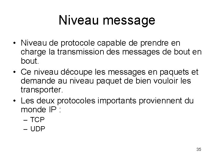 Niveau message • Niveau de protocole capable de prendre en charge la transmission des