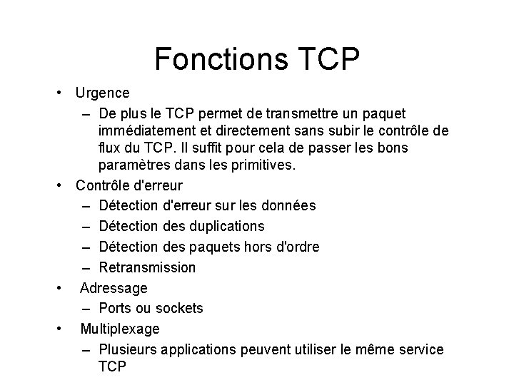 Fonctions TCP • Urgence – De plus le TCP permet de transmettre un paquet
