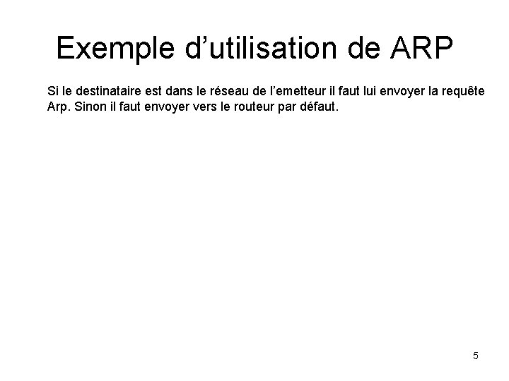 Exemple d’utilisation de ARP Si le destinataire est dans le réseau de l’emetteur il