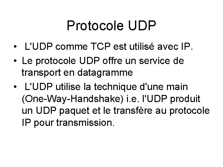 Protocole UDP • L'UDP comme TCP est utilisé avec IP. • Le protocole UDP