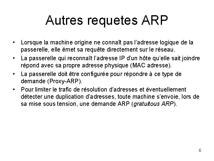 Autres requetes ARP • Lorsque la machine origine ne connaît pas l’adresse logique de